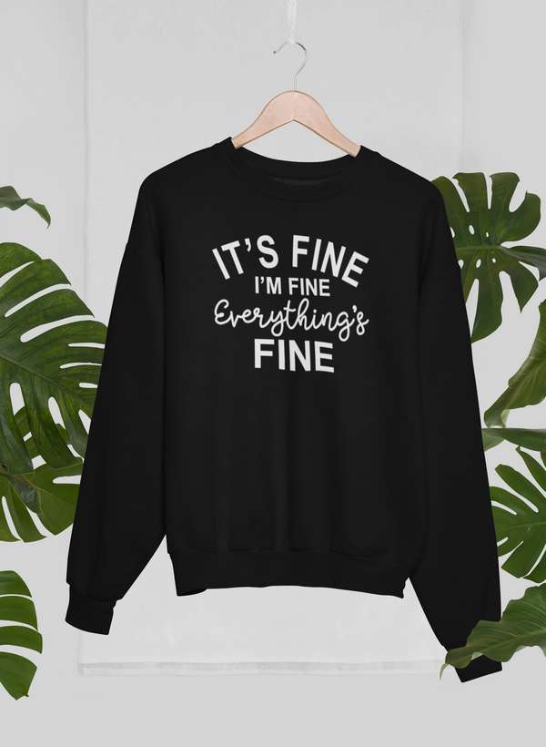 It's Fine I'm Fine Everything's Fine Sweat Shirt