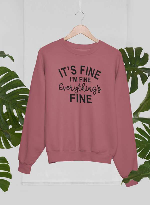 It's Fine I'm Fine Everything's Fine Sweat Shirt